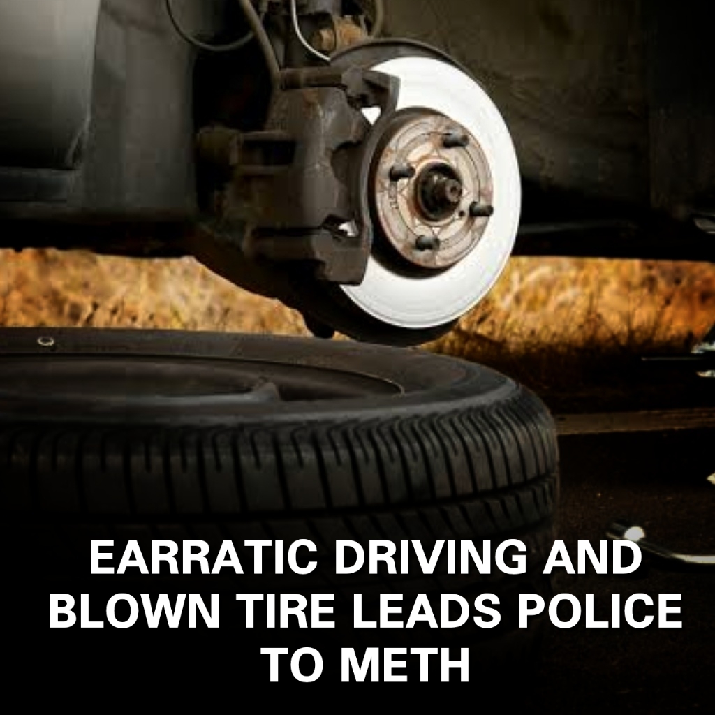 Read more about the article ERRATIC DRIVING AND A FLAT TIRE LEADS TO METH BUST