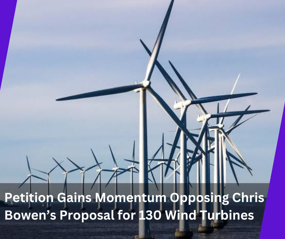 Read more about the article Petition Gains Momentum Opposing Chris Bowen’s Proposal for 130 Wind Turbines
