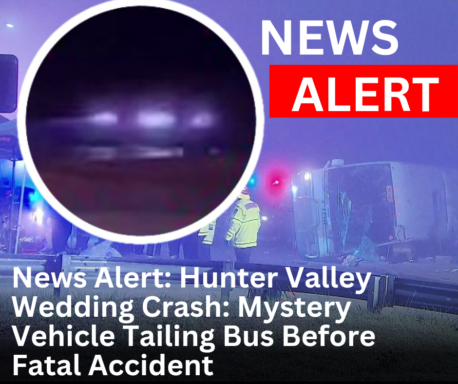Read more about the article News Alert: Hunter Valley Wedding Crash: Mystery Vehicle Tailing Bus Before Fatal Accident