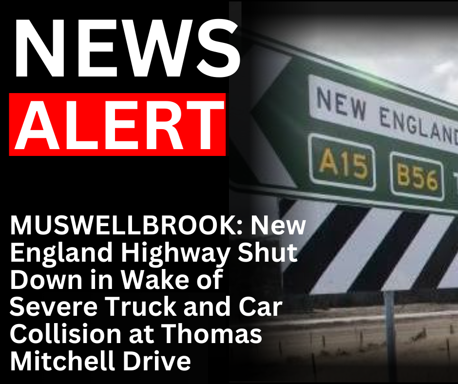 Read more about the article MUSWELLBROOK: New England Highway Shut Down in Wake of Severe Truck and Car Collision at Thomas Mitchell Drive