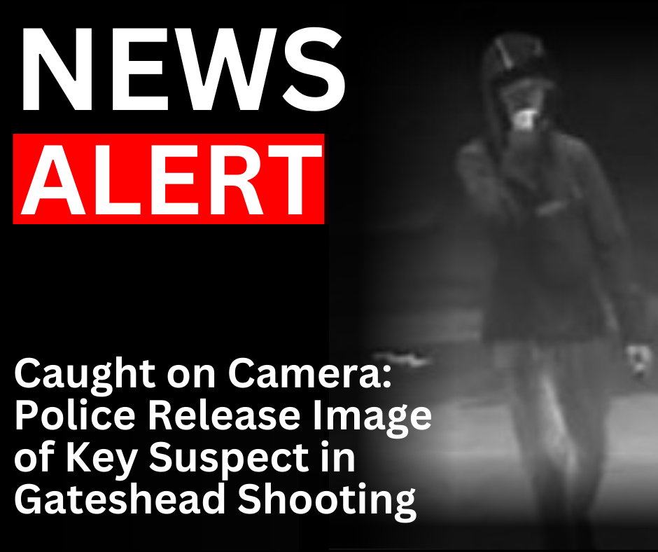 Read more about the article Caught on Camera: Police Release Image of Key Suspect in Gateshead Shooting