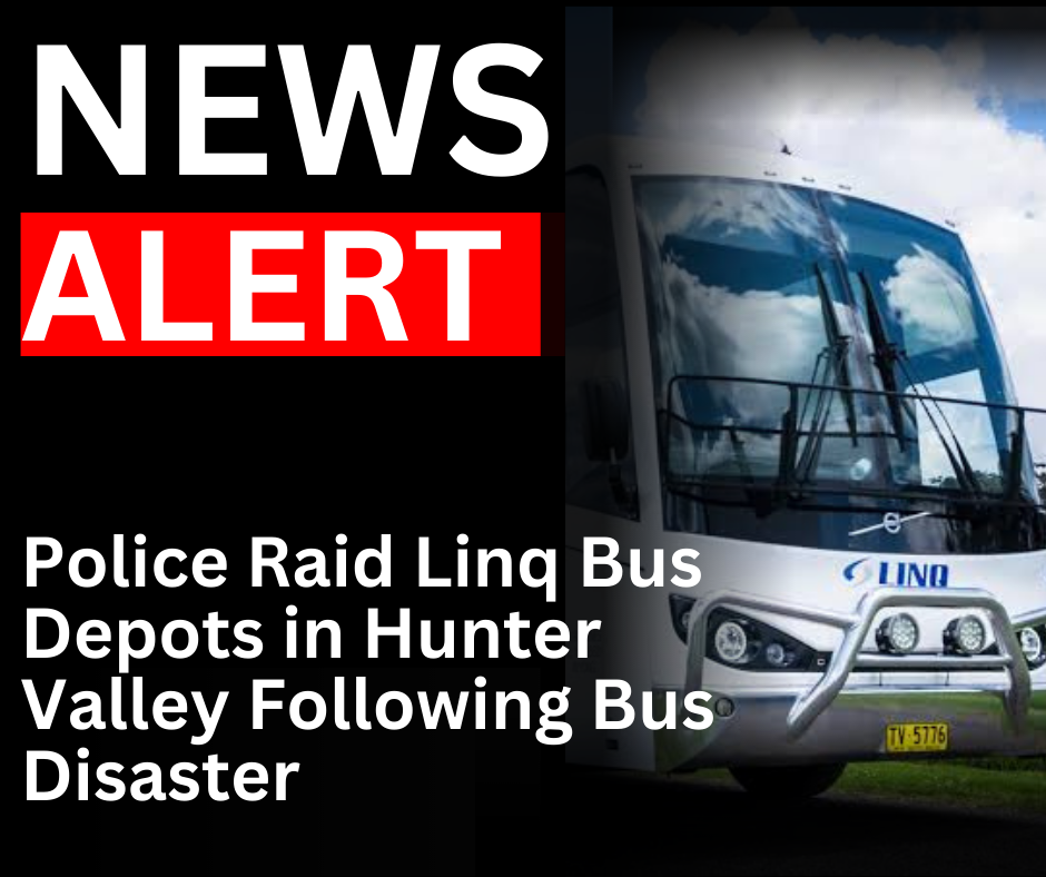 Read more about the article <strong>NEWS ALERT: Police Raid Linq Bus Depots in Hunter Valley Following Bus Disaster</strong>