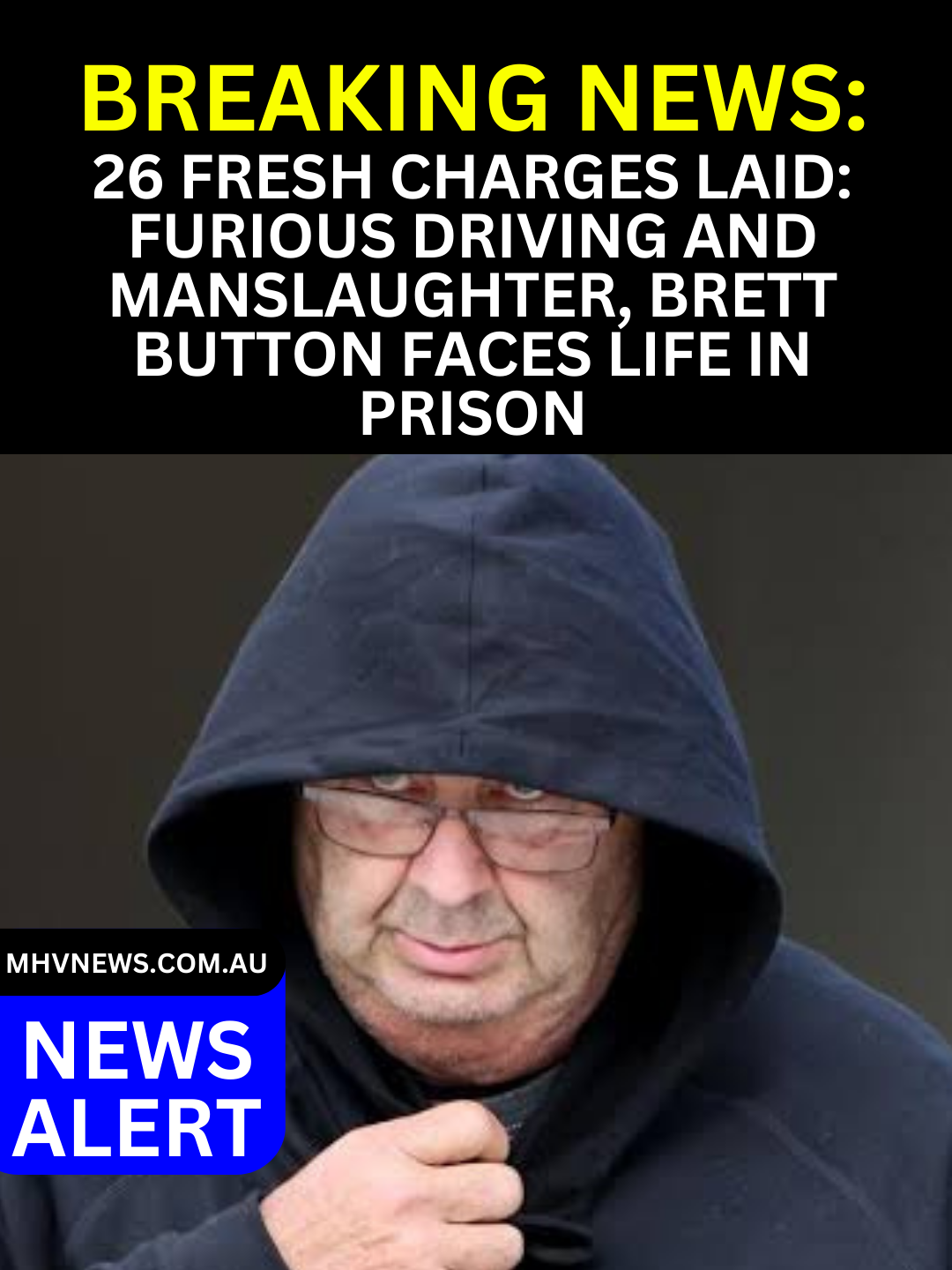 You are currently viewing 26 Fresh Charges Laid: Furious Driving and Manslaughter, Brett Button faces life in prison.