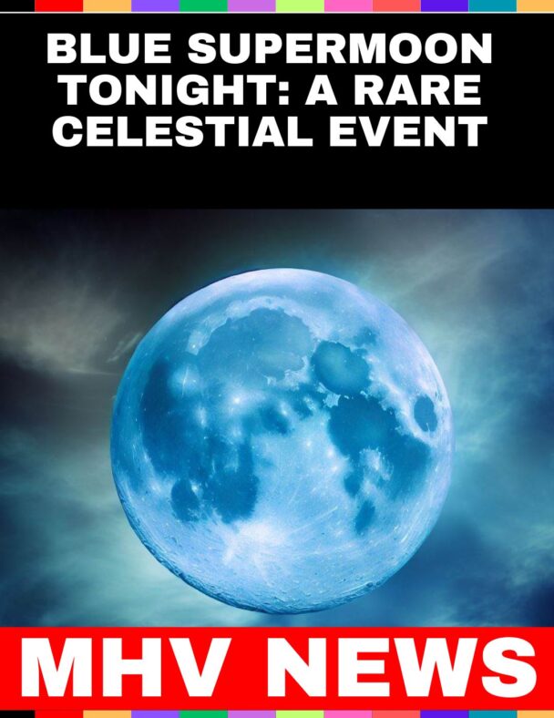 Blue Supermoon Tonight: A Rare Celestial Event