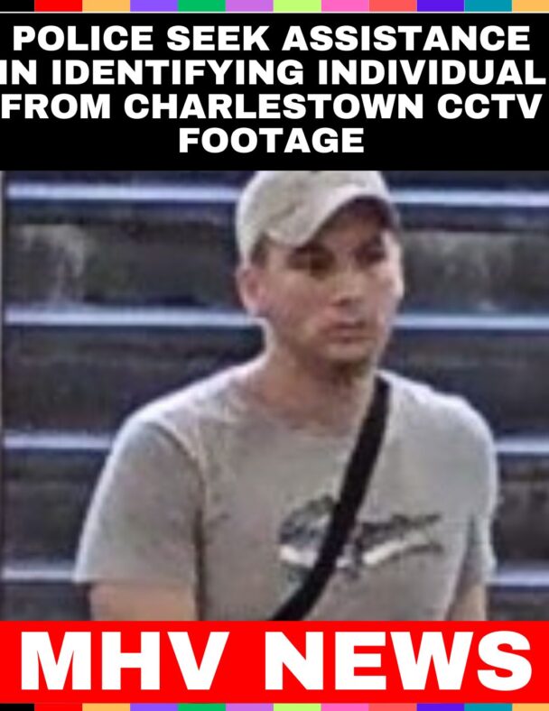Police Seek Assistance in Identifying Individual from Charlestown CCTV Footage