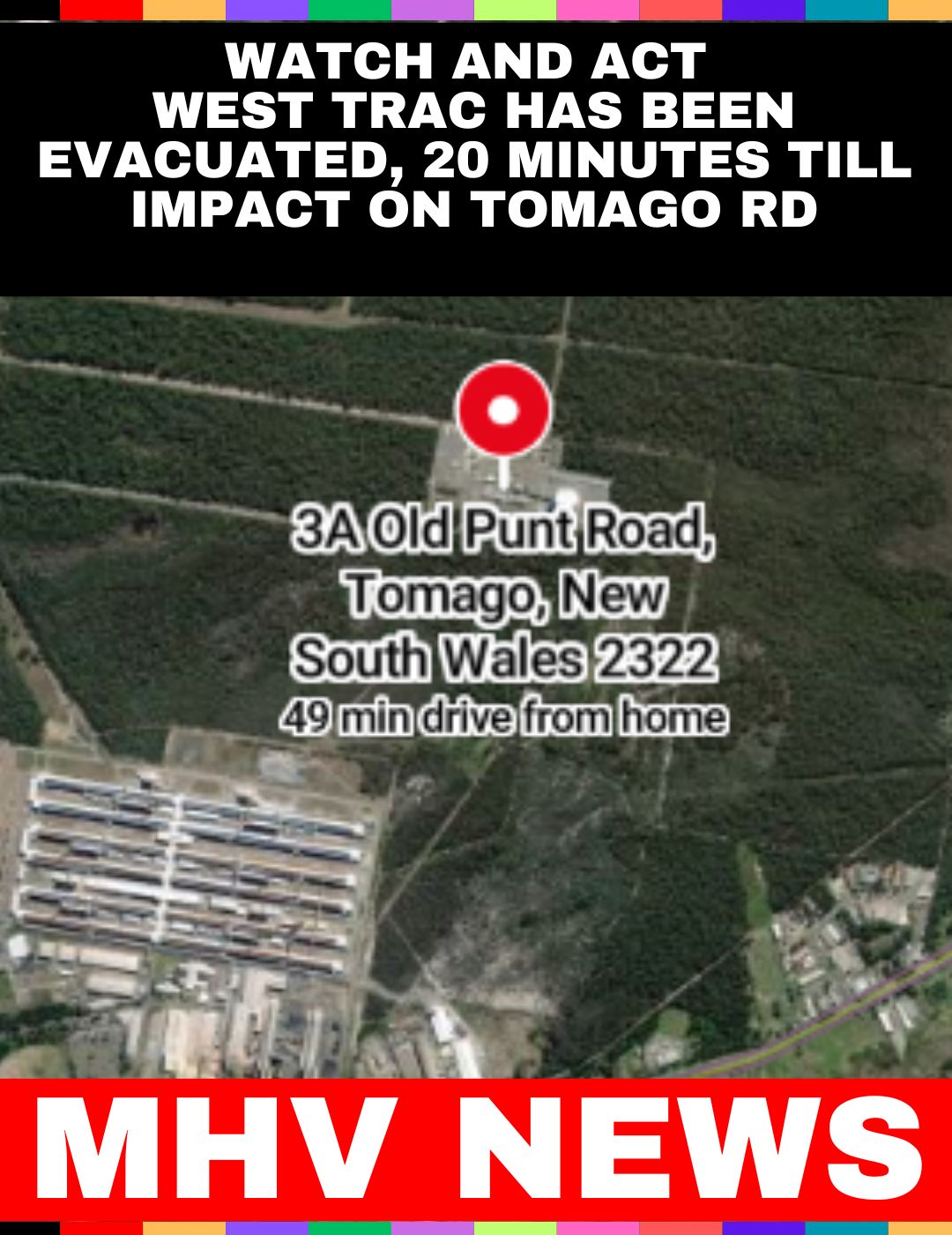 WEST TRAC has been evacuated, 20 minutes till impact on Tomago Rd