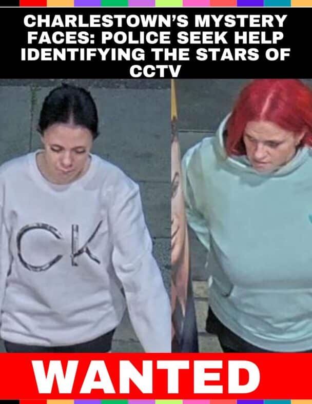 Charlestown’s Mystery Faces: Police Seek Help Identifying the Stars of CCTV